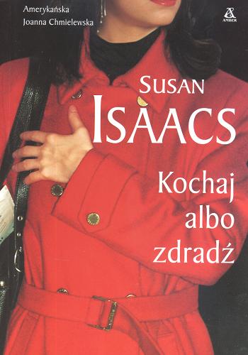 Okładka książki Kochaj albo zdradź / Susan Isaacs ; przekł. [z ang.] Agata Kowalczyk.