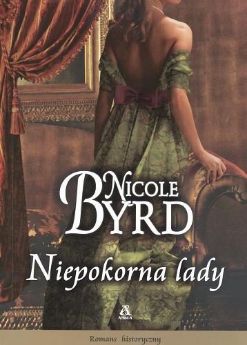 Okładka książki Niepokorna lady / Nicole Byrd ; przekład Małgorzata Stefaniuk.