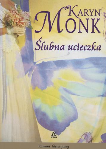Okładka książki Ślubna ucieczka / Karyn Monk ; tł. Aleksandra Januszewska.