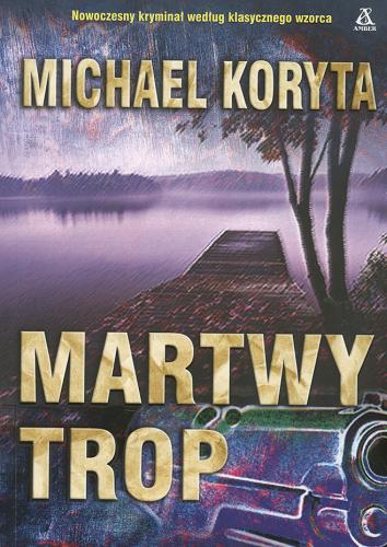 Okładka książki Martwy trop / Michael Koryta ; przekład Dariusz Ćwiklak.
