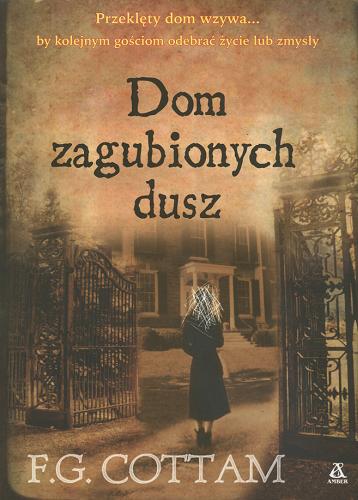 Okładka książki Dom zagubionych dusz / F. G. Cottam ; przekł. [z ang.] Joanna Nałęcz.