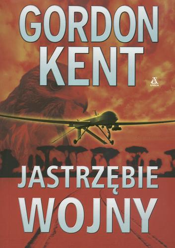 Okładka książki Jastrzębie wojny /  Gordon Kent [pseud.] ; przekł. [z ang.] Przemysław Bieliński.