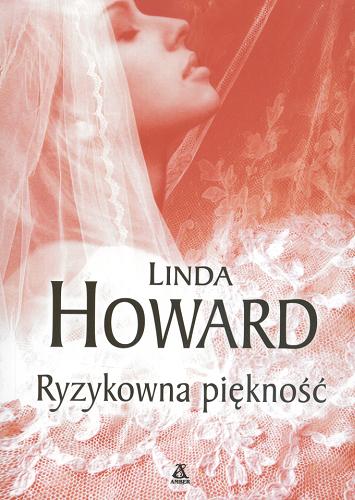 Okładka książki Ryzykowna piękność / Linda Howard ; przekł. [z ang.] Anna Palmowska.