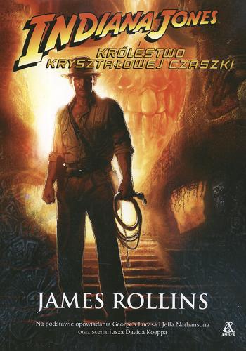 Okładka książki Indiana Jones i Królewsto Kryształowej Czaszki / James Rollins ; przekł. Paweł Martin.