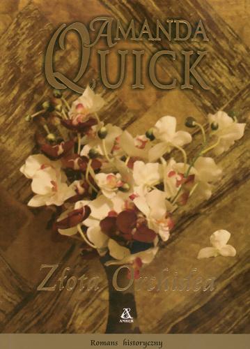 Okładka książki Złota Orchidea /  Amanda Quick [pseud.] ; przeł. Bożena Kucharuk.
