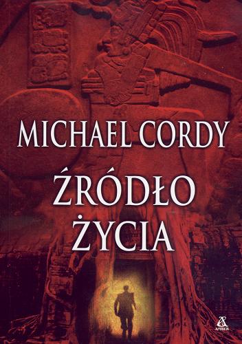 Okładka książki Źródło życia / Michael Cordy ; przekł. [z ang.] Przemysław Bieliński.