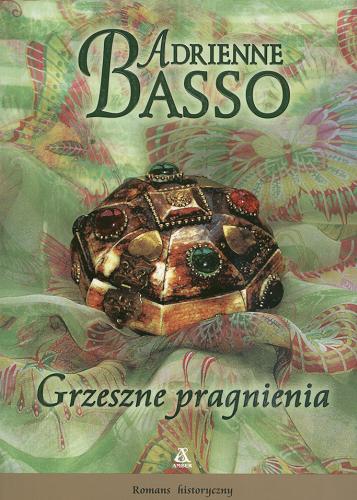 Okładka książki Grzeszne pragnienia / Adrienne Basso ; przekład Małgorzata Stefaniuk.