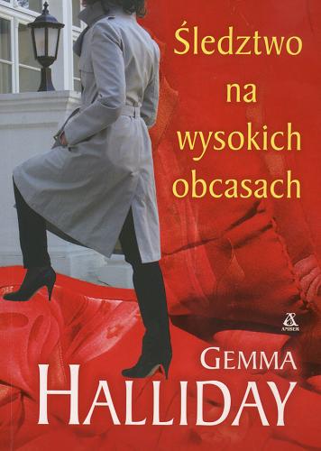 Okładka książki Śledztwo na wysokich obcasach / Gemma Halliday ; przekład Alicja Marcinkowska.