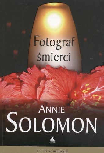 Okładka książki Fotograf śmierci / Annie Solomon ; przekł. [z ang.] Ewa Spirydowicz.