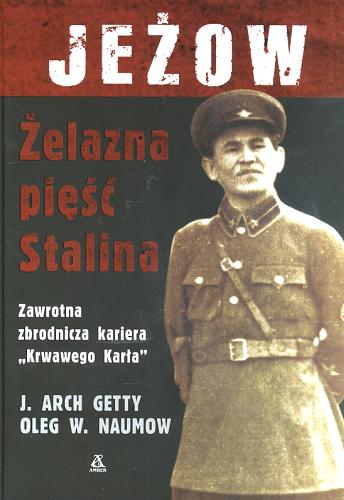 Okładka książki Jeżow :Żelazna pięść Stalina :  [zawrotna zbrodnicza kariera 