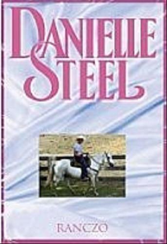 Okładka książki Ranczo / Danielle Steel ; przekł. Małgorzata Zajtek.