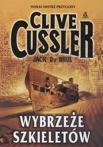Okładka książki Wybrzeże szkieletów / Clive Cussler, Jack Du Brul ; przekład z angielskiego Maciej Pintara, Krzysztof Uliszewski.