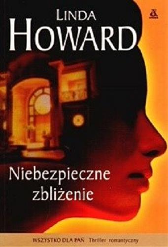 Okładka książki Niebezpieczne zbliżenie / Linda Howard ; przekład Alicja Marcinkowska.