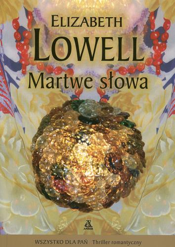 Okładka książki Martwe słowa / Elizabeth Lowell ; przekł. [z ang.] Anna Krawczyk-Łaskarzewska.