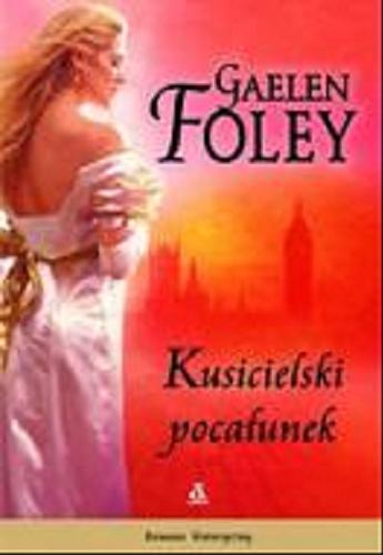 Okładka książki Kusicielski pocałunek / Gaelen Foley ; przekład Agata Kowalczyk.