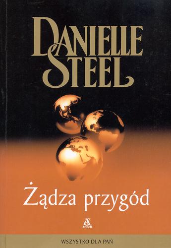 Okładka książki Żądza przygód / Danielle Steel ; przekład Ludmiła Melchior-Yahil.