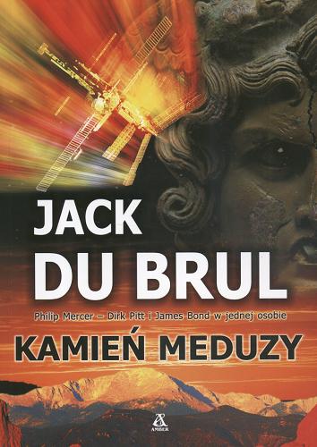Okładka książki Kamień Meduzy /  Jack Du Brul ; przekł. [z ang.] Przemysław Bieliński.