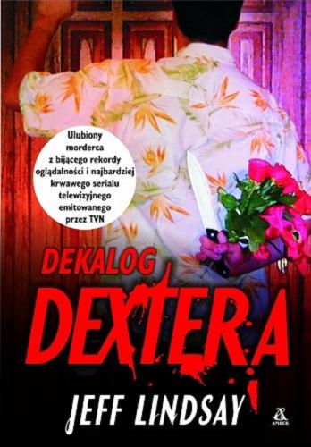 Okładka książki Dekalog Dextera / Jeff Lindsay ; tł. Radosław Januszewski.