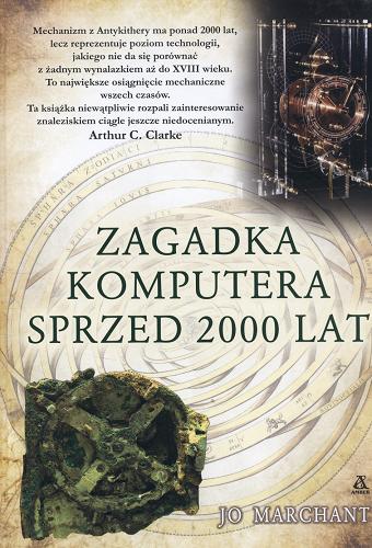 Okładka książki Zagadka komputera sprzed 2000 lat / Jo Marchant ; przekł. Ewa Morycińska-Dzius, Grażyna Waluga.