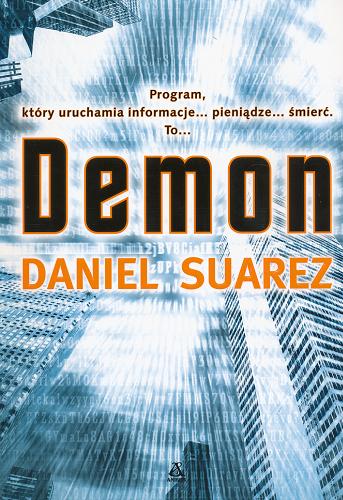 Okładka książki Demon / Daniel Suarez ; tł. Przemysław Bieliński ; tł. Dariusz Ćwiklak.
