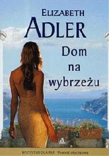 Okładka książki Dom na wybrzeżu / Elizabeth Adler ; przekł. Ewa Spirydowicz.