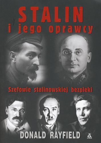 Okładka książki Stalin i jego oprawcy /  Donald Rayfield ; tł. Sławomir Kędzierski ; tł. Ewa Skórska.