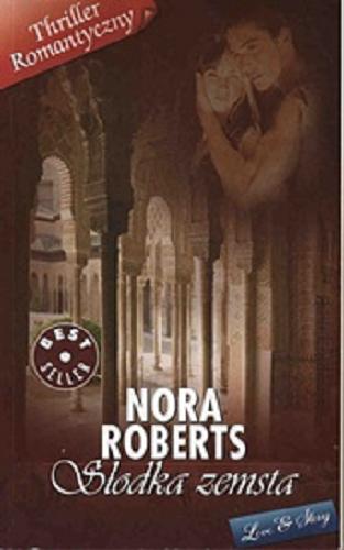 Okładka książki Słodka zemsta / Nora Roberts; przekł. Marta Dmitruk