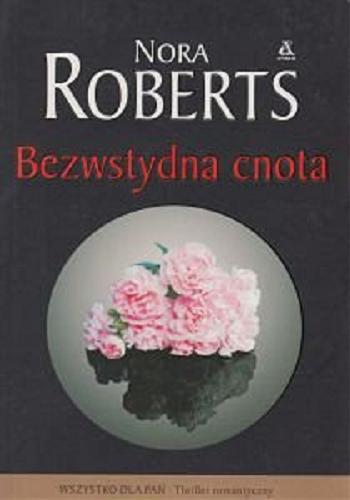 Okładka książki Bezwstydna cnota / Nora Roberts ; przekład Małgorzata Szymanek.