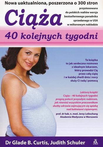 Okładka książki Ciąża : 40 kolejnych tygodni / Glade B. Curtis, Judith Schuler ; przekład Anna Cichowicz, Marek Karwacki.