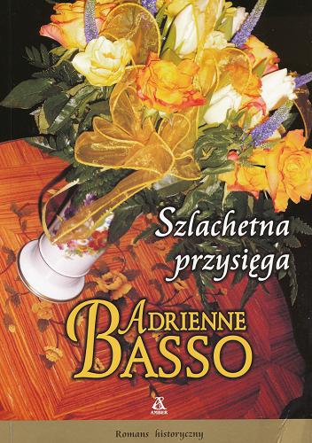 Okładka książki Szlachetna przysięga / Adrienne Basso ; przekład Katarzyna Przybyś-Preiskorn.