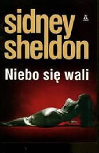 Okładka książki Niebo się wali /  Sidney Sheldon ; przekł. Dorota Rybicka.