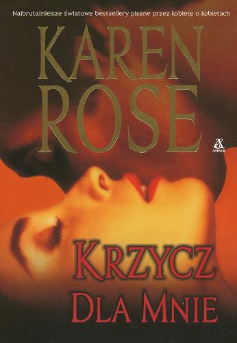 Okładka książki Krzycz dla mnie /  Karen Rose ; przekł. [z ang.] Barbara Grabska-Siwek.