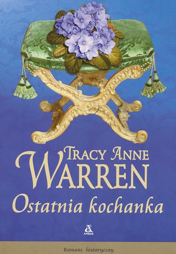 Okładka książki Ostatnia kochanka / Tracy Anne Warren ; przekł. [z ang.] Ewa Morycińska-Dzius.