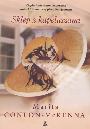 Okładka książki Sklep z kapeluszami /  Marita Conlon-McKenna ; przekł. [z ang.] Joanna Nałęcz.