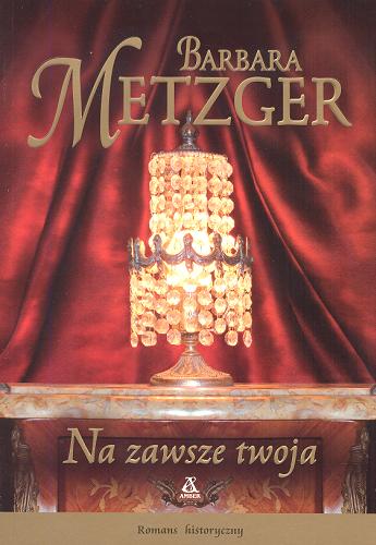 Okładka książki Na zawsze twoja / Barbara Metzger ; przekł. [z ang.] Agnieszka Dębska.