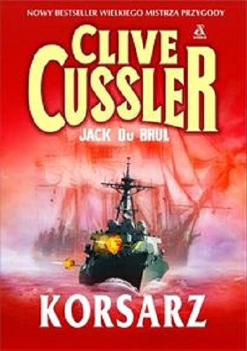 Okładka książki Korsarz / Clive Cussler ; Jack B Du Brul ; tł. Maciej Pintara ; tł. Przemysław Bieliński.