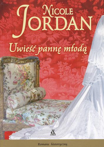 Okładka książki Uwieść pannę młodą / Nicole Jordan ; przekł. Zofia Grudzińska.