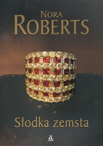 Okładka książki Słodka zemsta / Nora Roberts ; przekł. [z ang.] Marta Dmitruk.