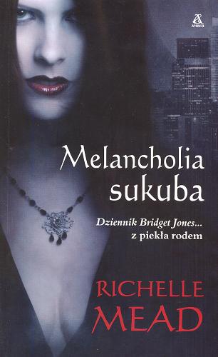 Okładka książki Melancholia sukuba / Richelle Mead ; przekł. [z ang.] Agnieszka Kabala.