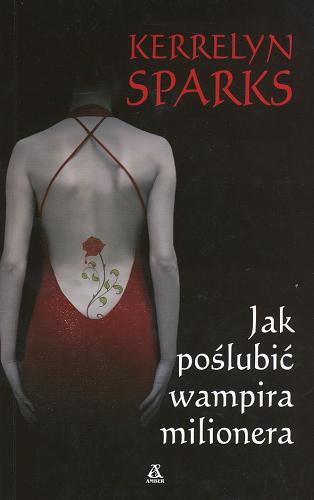 Okładka książki Jak poślubić wampira milionera / Kerrelyn Sparks ; przekł. [z ang.] Ewa Spirydowicz.
