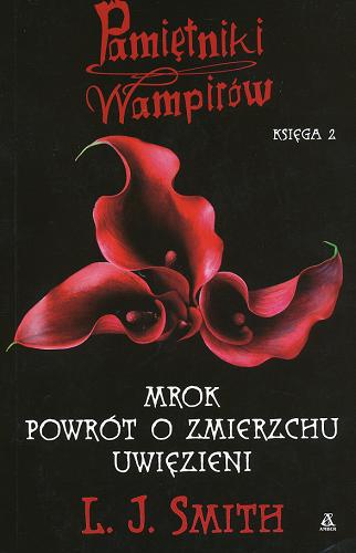 Okładka książki Pamiętniki wampirów. Księga 2. Mrok; Powrót o zmierzchu; Uwięzieni / L. J. Smith ; przekł. Edyta Jaczewska, Maja Kittel.