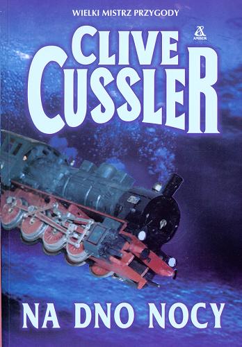 Okładka książki Na dno nocy / Clive Cussler ; przekł. [z ang.] Witold Kalinowski.