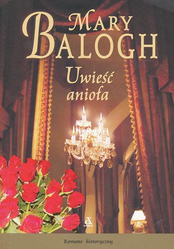 Okładka książki Uwieść anioła / Mary Balogh; przekład Agnieszka Dębska.