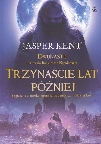 Okładka książki Trzynaście lat później / Jasper Kent ; przekład [z angielskiego] Tomasz Wilusz.