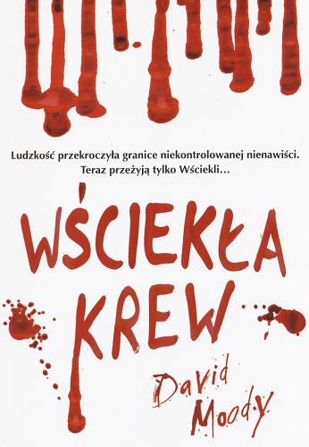 Okładka książki Wściekła krew / David Moody ; tł. Grażyna Grygiel ; tł. Piotr Staniewski.