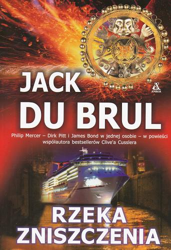 Okładka książki Rzeka zniszczenia / Jack B. du Brul ; przeł. Przemysław Bieliński.