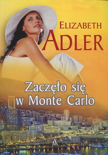 Okładka książki Zaczęło się w Monte Carlo / Elizabeth Adler ; przekł. [z ang.] Joanna Nałęcz.