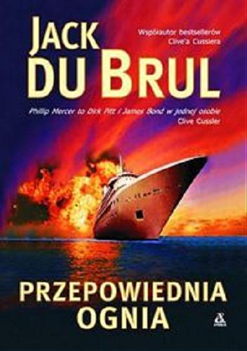 Okładka książki Przepowiednia ognia / Jack Du Brul ; przeł. [z ang.] Miłosz Urban.
