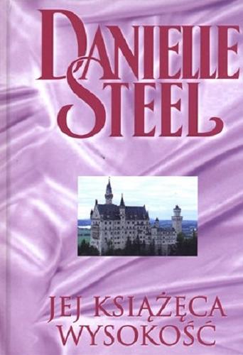 Okładka książki Jej Książęca Wysokość / Danielle Steel ; przekł. Agata Kowalczyk, Alicja Marcinkowska, Alicja Skarbińska-Zielińska.