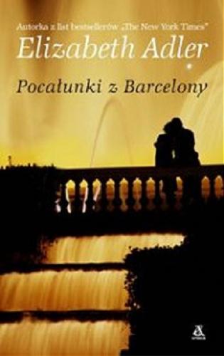 Okładka książki Pocałunki z Barcelony / Elizabeth Adler ; przekł. Anna Palmowska.
